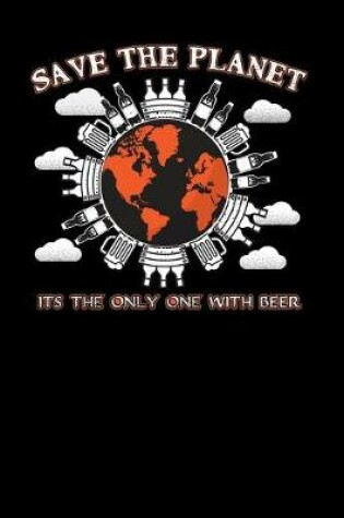 Cover of Save the planet it's the only one with beer