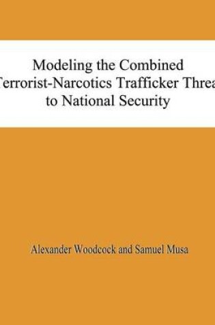 Cover of Modeling the Combined Terrorist-Narcotics Trafficker Threat to National Security