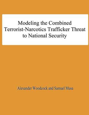 Book cover for Modeling the Combined Terrorist-Narcotics Trafficker Threat to National Security