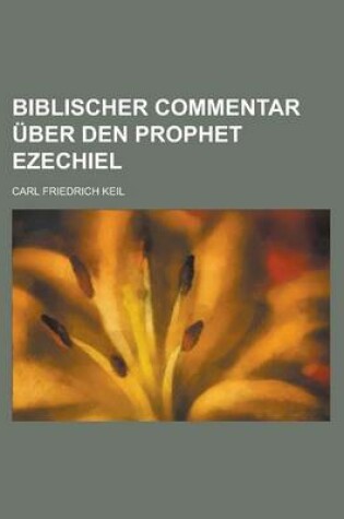 Cover of Biblischer Commentar Uber Den Prophet Ezechiel