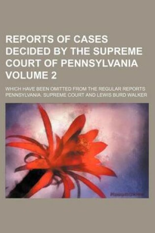 Cover of Reports of Cases Decided by the Supreme Court of Pennsylvania Volume 2; Which Have Been Omitted from the Regular Reports