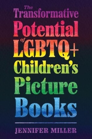 Cover of The Transformative Potential of LGBTQ+ Children’s Picture Books