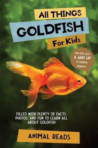 Cover of All Things Goldfish For Kids