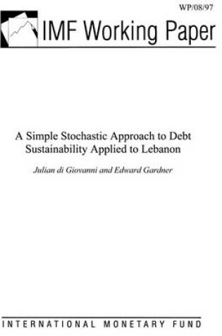 Cover of A Simple Stochastic Approach to Debt Sustainability Applied to Lebanon