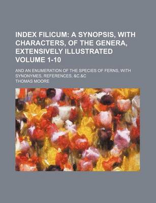 Book cover for Index Filicum Volume 1-10; And an Enumeration of the Species of Ferns, with Synonymes, References, &C.&C