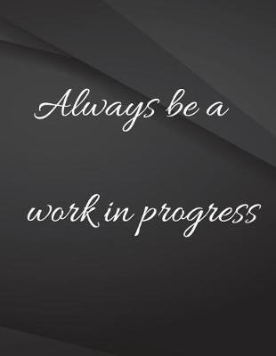 Book cover for Always be a work in progress.