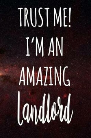 Cover of Trust Me! I'm An Amazing Landlord