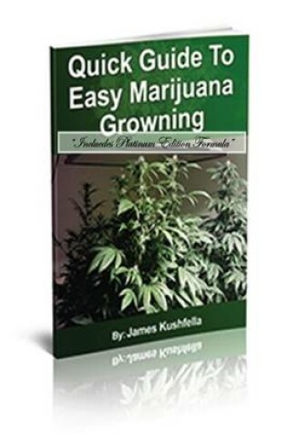 Cover of Quick Easy Guide to Easy Marijuna Growing (Includes Platinum Edition Formula)