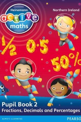 Cover of Heinemann Active Maths Northern Ireland - Key Stage 2 - Exploring Number - Pupil Book 2 - Fractions, Decimals and Percentages