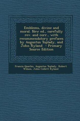 Cover of Emblems, Divine and Moral. New Ed., Carefully REV. and Corr., with Recommendatory Prefaces by Augustus Toplady, and John Ryland
