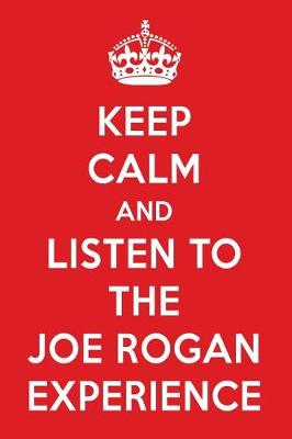 Book cover for Keep Calm and Listen to the Joe Rogan Experience