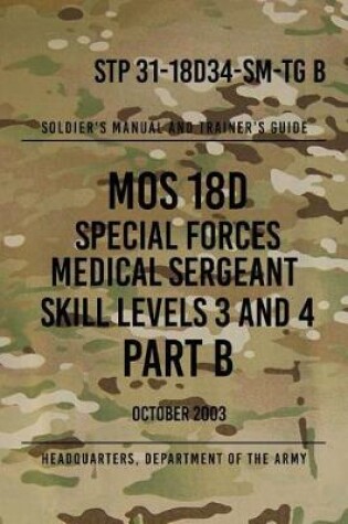 Cover of STP 31-18D34-SM-TG B MOS 18D Special Forces Medical Sergeant PART B