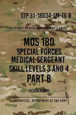 Book cover for STP 31-18D34-SM-TG B MOS 18D Special Forces Medical Sergeant PART B