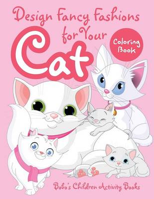 Book cover for Design Fancy Fashions for Your Cat Coloring Book