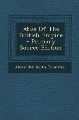 Cover of Atlas of the British Empire - Primary Source Edition