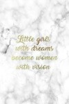 Book cover for Little Girls with Dreams Become Women With Vision