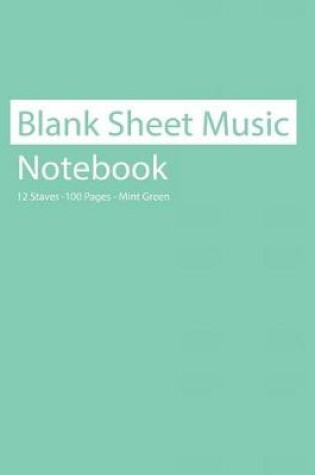 Cover of Blank Sheet Music Notebook 12 Staves 100 Pages Mint Green