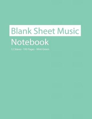 Book cover for Blank Sheet Music Notebook 12 Staves 100 Pages Mint Green