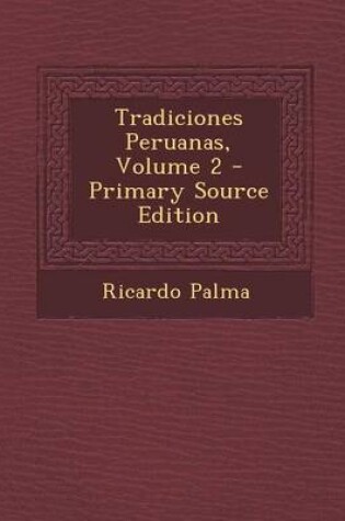 Cover of Tradiciones Peruanas, Volume 2 - Primary Source Edition