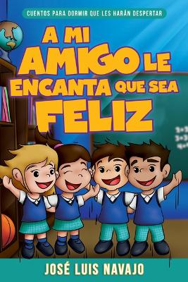 Book cover for Mi Amigo Le Encanta Que Sea Feliz