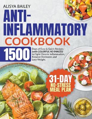 Cover of Anti-Inflammatory Cookbook 1500 Days of Easy & Quick Recipes to Fight Chronic Inflammation, Balance Hormones and Lose Weight. BONUS