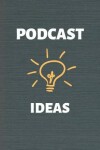 Book cover for Podcast Ideas
