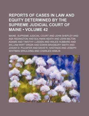 Book cover for Reports of Cases in Law and Equity Determined by the Supreme Judicial Court of Maine (Volume 42)