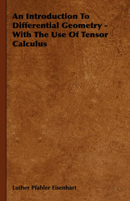 Book cover for An Introduction To Differential Geometry - With The Use Of Tensor Calculus
