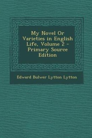 Cover of My Novel or Varieties in English Life, Volume 2 - Primary Source Edition