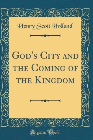 Cover of God's City and the Coming of the Kingdom (Classic Reprint)