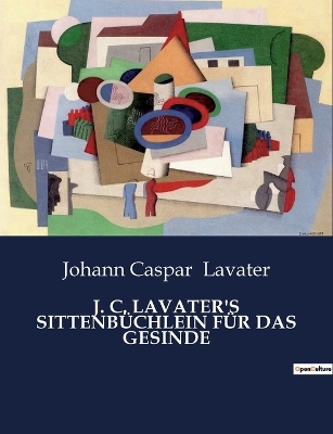 Book cover for J. C. Lavater's Sittenbüchlein Für Das Gesinde