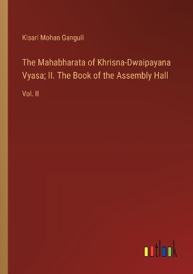 Book cover for The Mahabharata of Khrisna-Dwaipayana Vyasa; II. The Book of the Assembly Hall