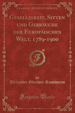 Cover of Geselligkeit, Sitten Und Gebräuche Der Europäischen Welt, 1789-1900 (Classic Reprint)
