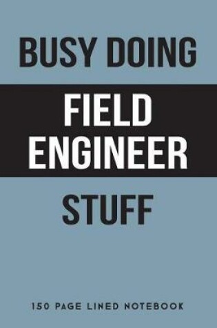 Cover of Busy Doing Field Engineer Stuff