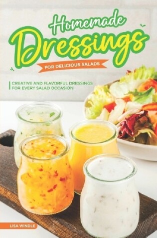 Cover of Homemade Dressings for Delicious Salads