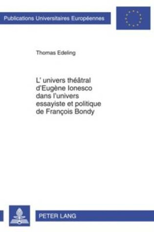 Cover of L'Univers Theatral d'Eugene Ionesco Dans l'Univers Essayiste Et Politique de Francois Bondy