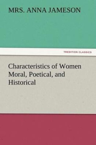 Cover of Characteristics of Women Moral, Poetical, and Historical