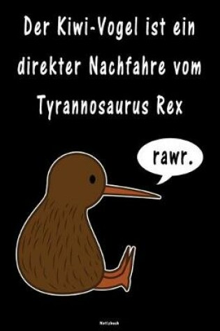 Cover of Der Kiwi-Vogel ist ein direkter Nachfahre vom Tyrannosaurus Rex Notizbuch