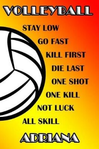 Cover of Volleyball Stay Low Go Fast Kill First Die Last One Shot One Kill No Luck All Skill Adriana