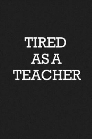 Cover of Tired As A Teacher