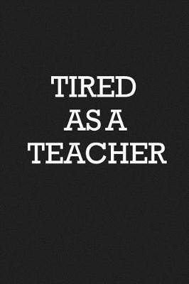 Book cover for Tired As A Teacher