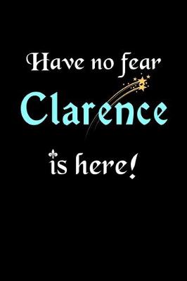 Book cover for Have No Fear, Clarence Is Here