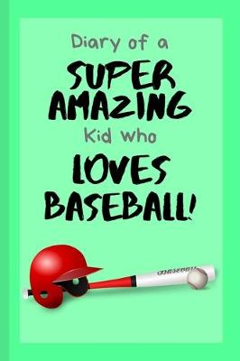 Book cover for Diary of a Super Amazing Kid Who Loves Baseball!