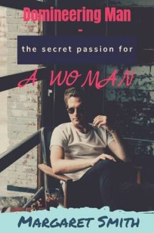 Cover of Domineering Man - the secret passion of a woman