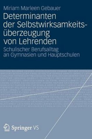 Cover of Determinanten Der Selbstwirksamkeitsuberzeugung Von Lehrenden: Schulischer Berufsalltag an Gymnasien Und Hauptschulen