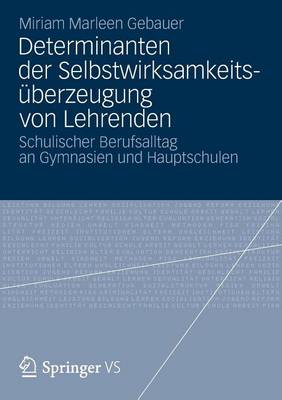 Cover of Determinanten Der Selbstwirksamkeitsuberzeugung Von Lehrenden: Schulischer Berufsalltag an Gymnasien Und Hauptschulen