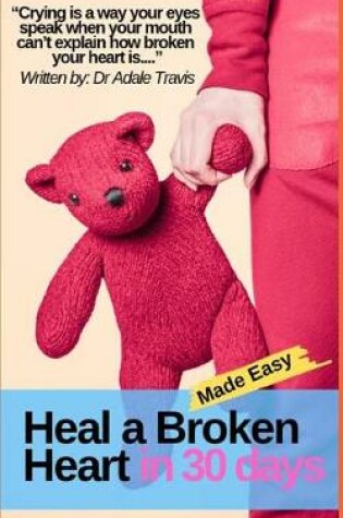 Cover of Heal a Broken Heart in 30 Days Made Easy