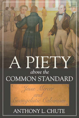 Cover of Piety Above The Common Standard, A: Jesse Mercer And The Defense Of Evangelistic Calvinism (P325/Mrc