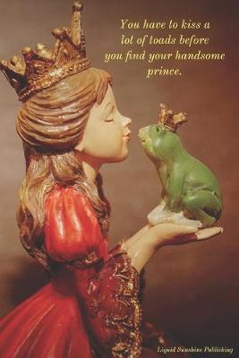 Book cover for You Have To Kiss a Lot of Toads Before You Find Your Handsome Prince