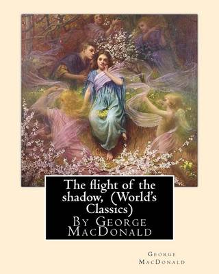 Book cover for The flight of the shadow, By George MacDonald (World's Classics)